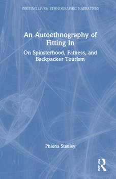 Hardcover An Autoethnography of Fitting In: On Spinsterhood, Fatness, and Backpacker Tourism Book