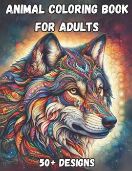 Paperback Animal Coloring Book For Adults: A Mindfulness Coloring Book With Animals In A Mandala Style (Wolves, Bears, Birds, & More) Book