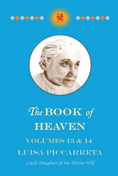 Paperback The Book of Heaven - Volumes 13 & 14: The Call of the Creature to the Order, the Place and the Purpose for which He was Created by God Book