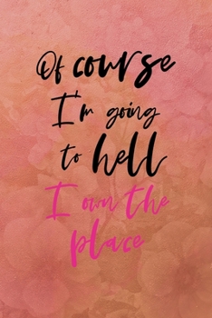 Of course I'm going to hell I own the place: All Purpose 6x9 Blank Lined Notebook Journal Way Better Than A Card Trendy Unique Gift Coral Texture Vintage