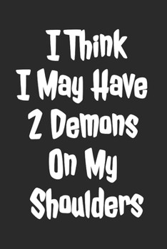 Paperback I Think I May Have 2 Demons On My Shoulders: Blank Lined Notebook Book