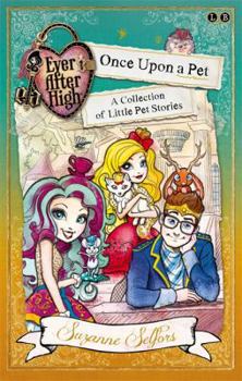 Once Upon A Pet : A Collection of Little Pet Stories - Book  of the Ever After High: A School Story
