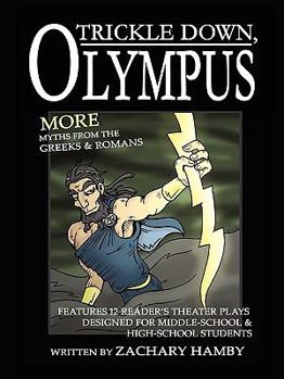 Paperback Trickle Down, Olympus: More Greek and Roman Myths (12 New Reader's Theater Plays Teaching Greek and Roman Mythology to Middle School and High Book