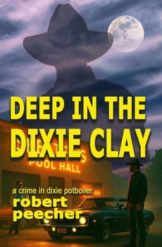 Paperback Deep in the Dixie Clay: a crime in dixie potboiler Book