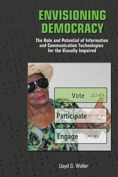Paperback Envisioning Democracy: The Role and Potential of ICTs for the Visually Impaired Book