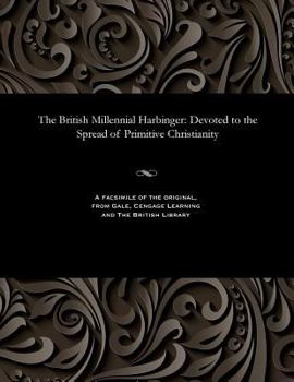 Paperback The British Millennial Harbinger: Devoted to the Spread of Primitive Christianity Book