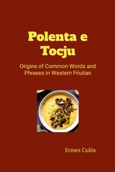 Polenta e Tocju: Origins of Common Words and Phrases in Western Friulian