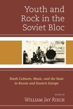 Paperback Youth and Rock in the Soviet Bloc: Youth Cultures, Music, and the State in Russia and Eastern Europe Book
