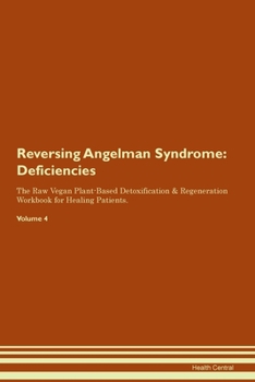 Paperback Reversing Angelman Syndrome: Deficiencies The Raw Vegan Plant-Based Detoxification & Regeneration Workbook for Healing Patients. Volume 4 Book