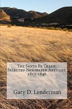 Paperback The Santa Fe Trade: Selected Newspaper Articles, 1813-1846 Book