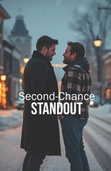 Second-Chance Standout (MM Romance): A Small-Town Christmas MM Romance About Second Chances, Fake Dating, and Finding Love Where You Least Expect It (Unscripted Hearts)