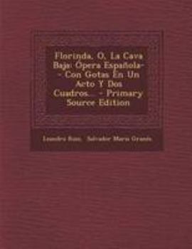 Paperback Florinda, O, La Cava Baja: ?pera Espa?ola-- Con Gotas En Un Acto Y Dos Cuadros... - Primary Source Edition [Spanish] Book