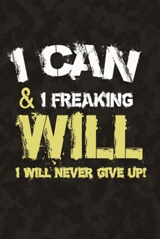 I Can & I Freaking Will - I Will Never Give Up!: Notebook Birthday Gift 6x9 Inch Journal Lined 120 Pages