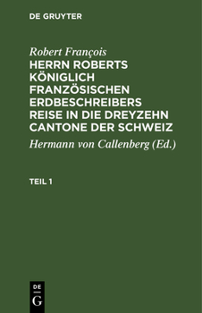 Herrn Roberts Königlich Französischen Erdbeschreibers Reise in die dreyzehn Cantone der Schweiz