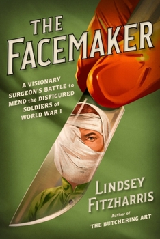Hardcover The Facemaker: A Visionary Surgeon's Battle to Mend the Disfigured Soldiers of World War I Book