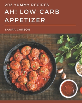 Paperback Ah! 202 Yummy Low-Carb Appetizer Recipes: A Yummy Low-Carb Appetizer Cookbook You Won't be Able to Put Down Book