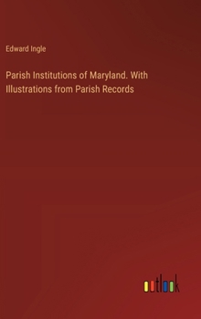 Hardcover Parish Institutions of Maryland. With Illustrations from Parish Records Book