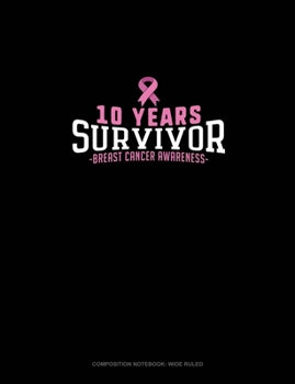 Paperback 10 Years Survivor Breast Cancer Awareness: Composition Notebook: Wide Ruled Book