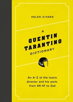 Hardcover A Quentin Tarantino Dictionary: An A-Z of the Iconic Director and His Work, from Ak-47 to Zed Book