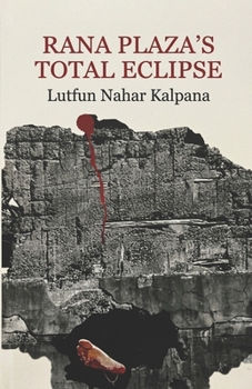 RANA PLAZA'S TOTAL ECLIPSE book by Lutfun Nahar Kalpana