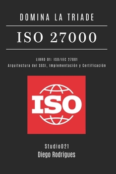 Domina La Triade ISO 27000 - Libro 01: ISO/IEC 27001: Architettura del SGSI, Implementazione e Certificazione