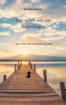 Paperback Wir sehen uns am Regenbogen: Über Tiere, die vorangegangen sind [German] Book