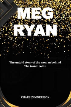 Paperback Meg Ryan: The untold story of the woman behind the iconic roles. Book