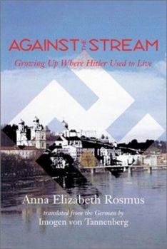 Hardcover Against the Stream: Growing Up Where Hitler Used to Live Book