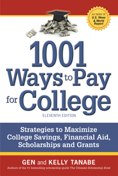 1001 Ways to Pay for College: Strategies to Maximize Financial Aid, Scholarships and Grants