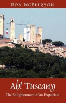 Paperback Ah! Tuscany: The Enlightenment of an Expatriate Book