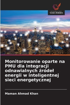 Monitorowanie oparte na PMU dla integracji odnawialnych zródel energii w inteligentnej sieci energetycznej (Polish Edition)