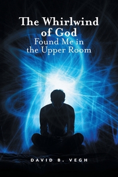 Paperback The Whirlwind of God Found Me in the Upper Room Book