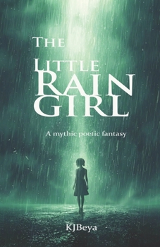 Paperback The Little Rain Girl: A Mythic Poetic Fantasy Book