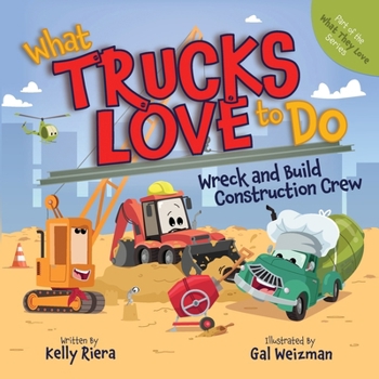 What Trucks Love to Do: Wreck and Build Construction Crew (What They Love)
