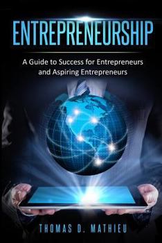 Paperback Entrepreneurship: A Guide To Success For Entrepreneurs And Aspiring Entrepreneurs Book