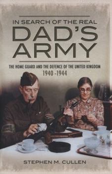 Hardcover In Search of the Real Dad's Army: The Home Guard and the Defence of the United Kingdom 1940-1944 Book