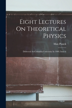 Paperback Eight Lectures On Theoretical Physics: Delivered At Columbia University In 1909, Issue 6 Book