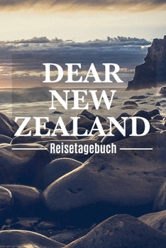 Dear New Zealand Reisetagebuch: Neuseeland Reisetagebuch zum Selberschreiben & Gestalten von Erinnerungen, Notizen als Reisegeschenk/Abschiedsgeschenk
