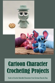Paperback Cartoon Character Crocheting Projects: Guide to Crochet Adorable Characters from Cartoon Step by Step Book