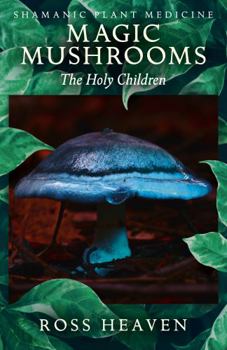 Paperback Shamanic Plant Medicine - Magic Mushrooms: The Holy Children Book