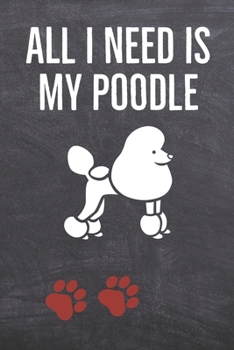 Paperback All I need is my Poodle: A diary for me and my dogs adventures Book