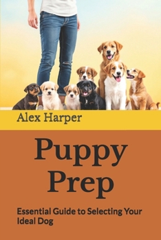 Paperback Puppy Prep: Essential Guide to Selecting Your Ideal Dog Book