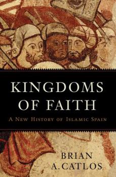 Hardcover Kingdoms of Faith: A New History of Islamic Spain Book