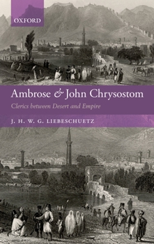 Hardcover Ambrose and John Chrysostom: Clerics Between Desert and Empire Book
