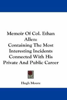 Hardcover Memoir Of Col. Ethan Allen: Containing The Most Interesting Incidents Connected With His Private And Public Career Book