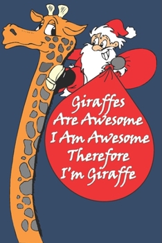 Giraffes Are Awesome I Am Awesome Therefore I'm A Giraffe : Giraffe Quotes For Christmas Gifts Notebook / Journal To Write In: Size at 6 x 9 with 120 ... Gift, Easter Gift, Thanksgiving Gift..