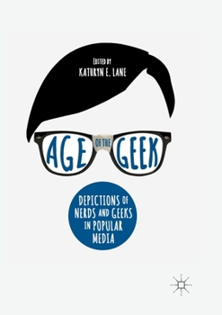 Paperback Age of the Geek: Depictions of Nerds and Geeks in Popular Media Book