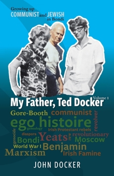 Paperback Growing Up Communist and Jewish in Bondi Volume 1: My Father, Ted Docker Book