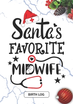 Paperback Santa's Favorite Midwife: Keepsake Birth Log Notebook for All Birth Workers, Midwifery Nurse, Future Midwives, Midwife Student gift, Doula Grand Book