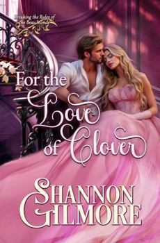 For the Love of Clover (Breaking the Rules of the Beau Monde) - Book #4 of the Breaking the Rules of the Beau Monde